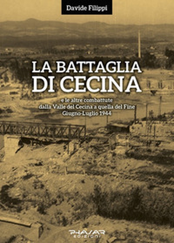 La battaglia di Cecina e le altre combattute dalla Valle del Cecina a quella del Fine. Giugno-luglio 1944 - Librerie.coop La battaglia di Cecina e le altre combattute dalla Valle del Cecina a quella del Fine. Giugno-luglio 1944 - Librerie.coop