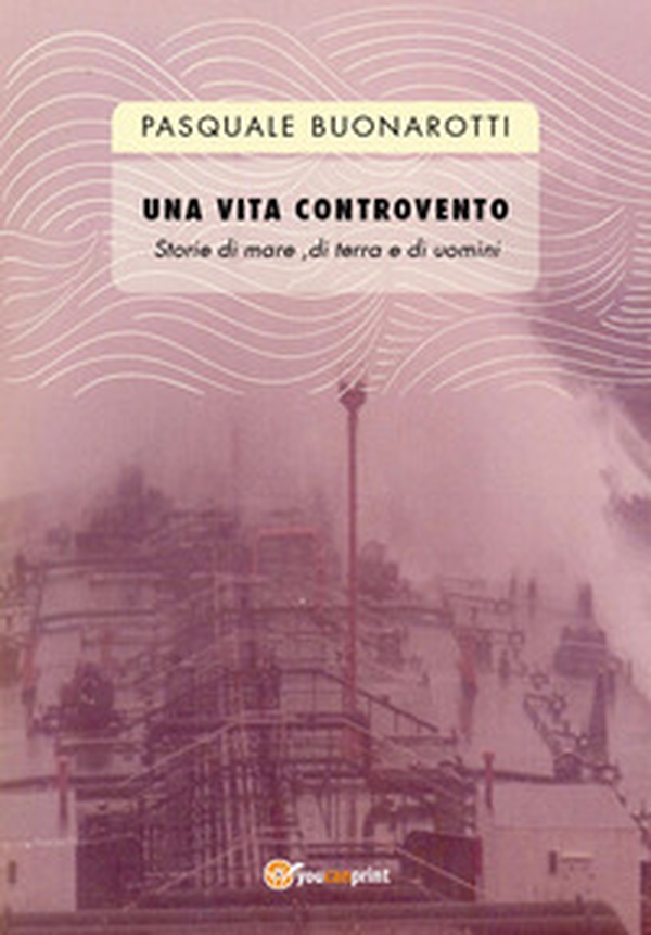 Una vita controvento. Storie di mare, di terra e di uomini - Librerie.coop Una vita controvento. Storie di mare, di terra e di uomini - Librerie.coop