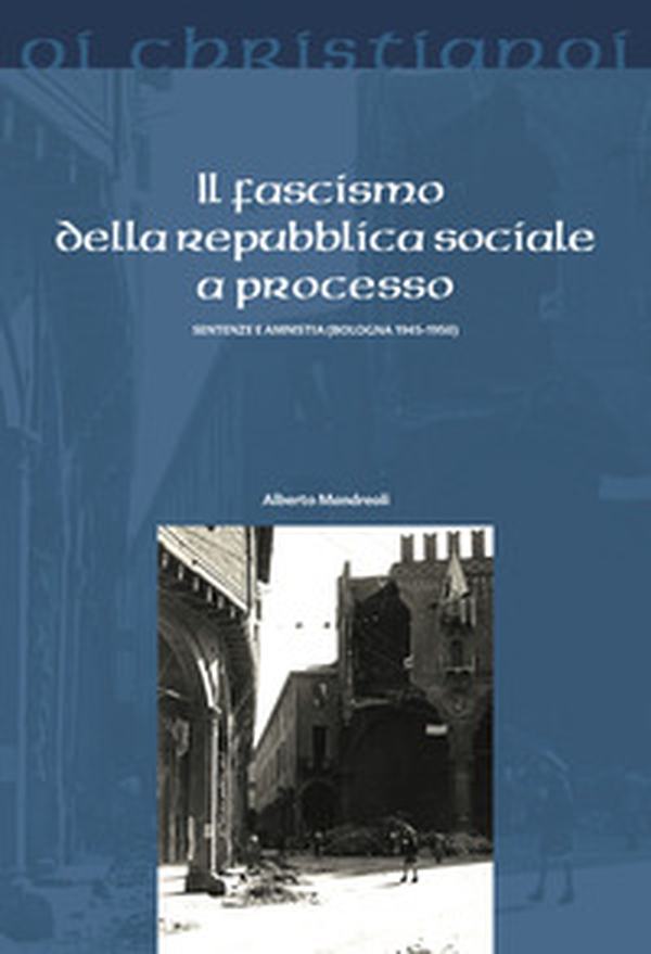 Il fascismo della repubblica sociale a processo. Sentenze e amnistia (Bologna 1945-50) - Librerie.coop Il fascismo della repubblica sociale a processo. Sentenze e amnistia (Bologna 1945-50) - Librerie.coop