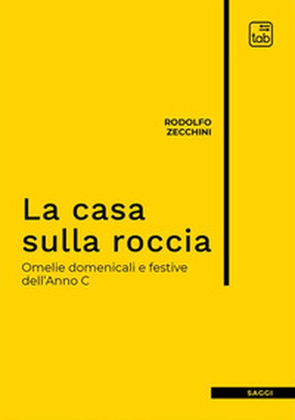 La casa sulla roccia. Omelie domenicali e festive dell'Anno C - Librerie.coop La casa sulla roccia. Omelie domenicali e festive dell'Anno C - Librerie.coop
