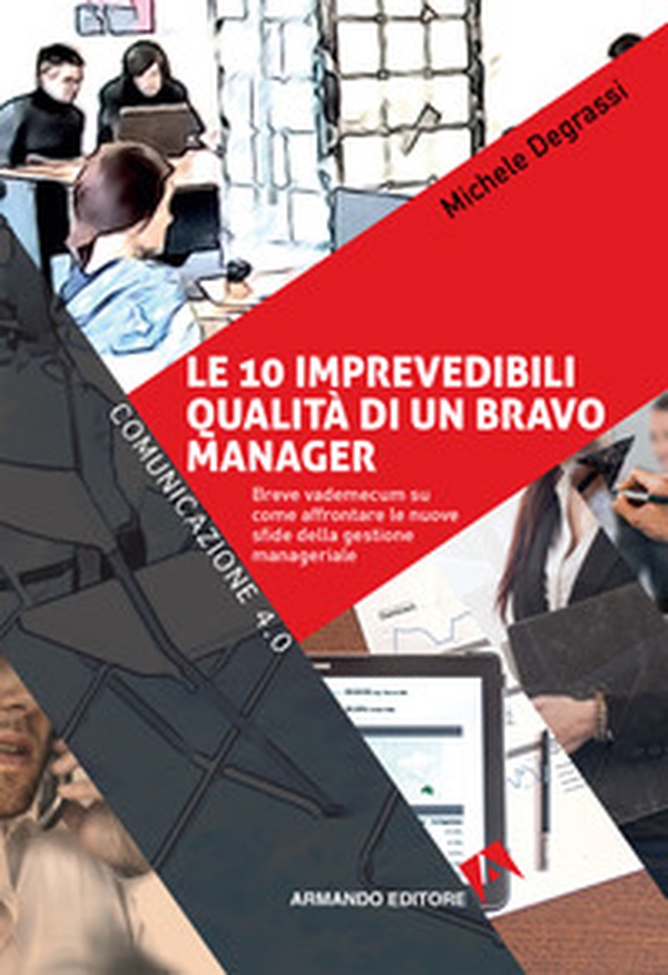 Le 10 imprevedibili qualità di un bravo manager. Breve vademecum su come affrontare le nuove sfide della gestione manageriale - Librerie.coop Le 10 imprevedibili qualità di un bravo manager. Breve vademecum su come affrontare le nuove sfide della gestione manageriale - Librerie.coop