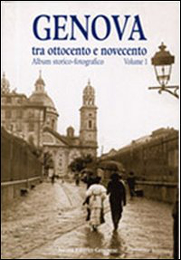 Genova tra Ottocento e Novecento. Album storico-fotografico - Librerie.coop Genova tra Ottocento e Novecento. Album storico-fotografico - Librerie.coop