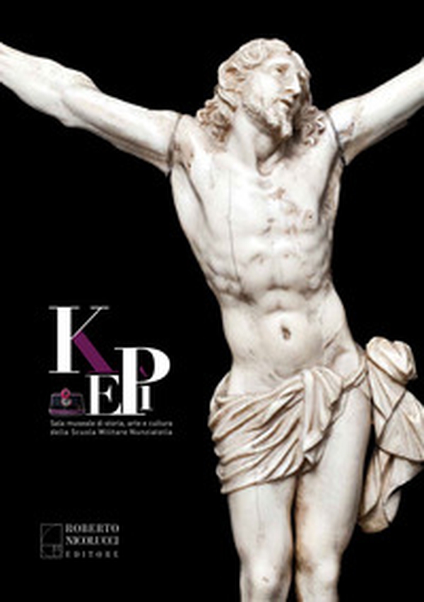 Kepì. Sala museale di storia, arte e cultura della Scuola Militare Nunziatella - Librerie.coop Kepì. Sala museale di storia, arte e cultura della Scuola Militare Nunziatella - Librerie.coop