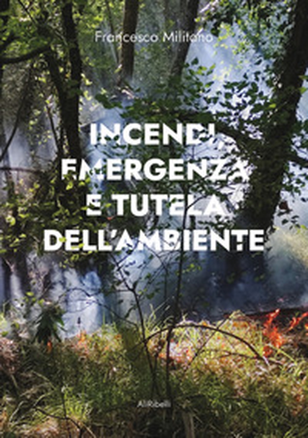 Incendi, emergenza e tutela dell'ambiente - Librerie.coop Incendi, emergenza e tutela dell'ambiente - Librerie.coop
