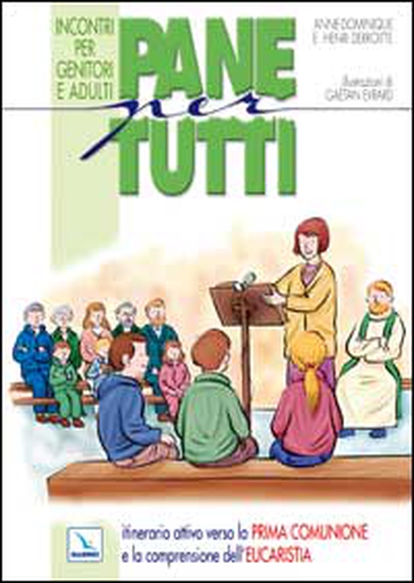 Pane per tutti. Itinerario attivo verso la prima comunione e la comprensione dell'eucaristia. Incontri per genitori e adulti - Librerie.coop Pane per tutti. Itinerario attivo verso la prima comunione e la comprensione dell'eucaristia. Incontri per genitori e adulti - Librerie.coop