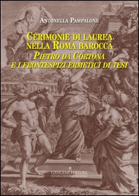 Cerimonie di laurea nella Roma barocca. Pietro da Cortona e i frontespizi ermetici di tesi - Librerie.coop