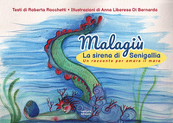 Malagiù la sirena di Senigallia. Un racconto per amare il mare - Librerie.coop Malagiù la sirena di Senigallia. Un racconto per amare il mare - Librerie.coop