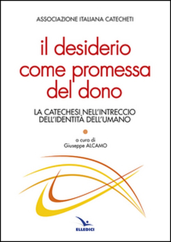 Il desiderio come promessa del dono. La catechesi nell'intreccio dell'identità dell'umano - Librerie.coop Il desiderio come promessa del dono. La catechesi nell'intreccio dell'identità dell'umano - Librerie.coop