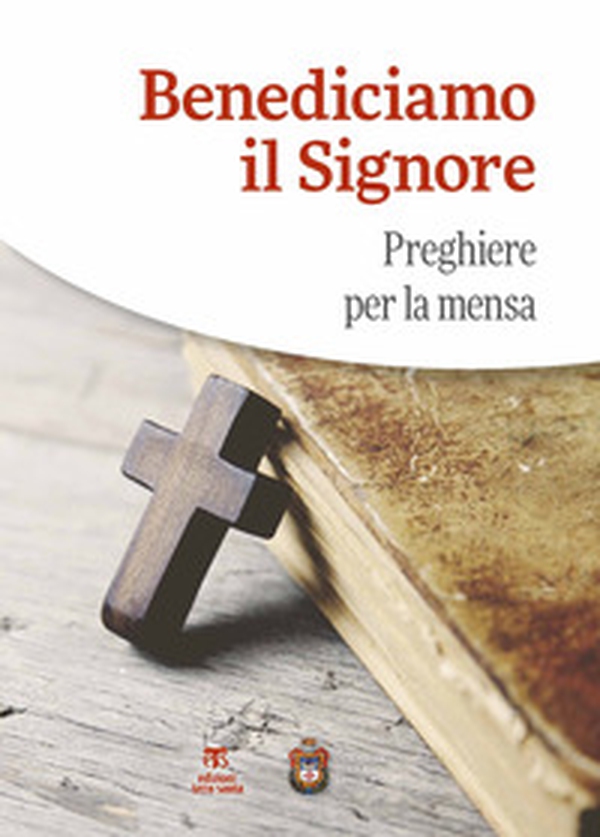 Benediciamo il Signore. Preghiere per la mensa - Librerie.coop Benediciamo il Signore. Preghiere per la mensa - Librerie.coop