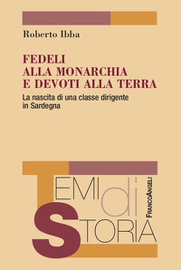 Fedeli alla monarchia e devoti alla terra. La nascita di una classe dirigente in Sardegna - Librerie.coop Fedeli alla monarchia e devoti alla terra. La nascita di una classe dirigente in Sardegna - Librerie.coop