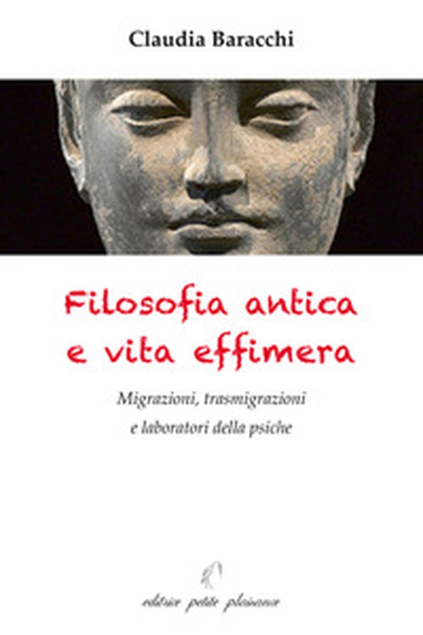 Filosofia antica e vita effimera. Migrazioni, trasmigrazioni e laboratori della psiche - Librerie.coop Filosofia antica e vita effimera. Migrazioni, trasmigrazioni e laboratori della psiche - Librerie.coop