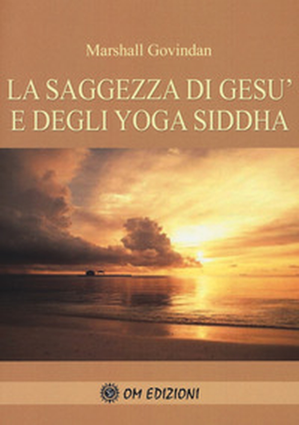 La saggezza di Gesù e degli Yoga Siddha - Librerie.coop La saggezza di Gesù e degli Yoga Siddha - Librerie.coop