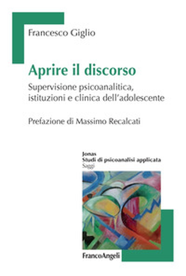 Aprire il discorso. Supervisione psicoanalitica, istituzioni e clinica dell'adolescente - Librerie.coop Aprire il discorso. Supervisione psicoanalitica, istituzioni e clinica dell'adolescente - Librerie.coop