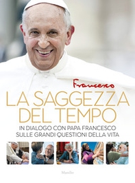 La saggezza del tempo. In dialogo con papa Francesco sulle grandi questioni della vita - Librerie.coop