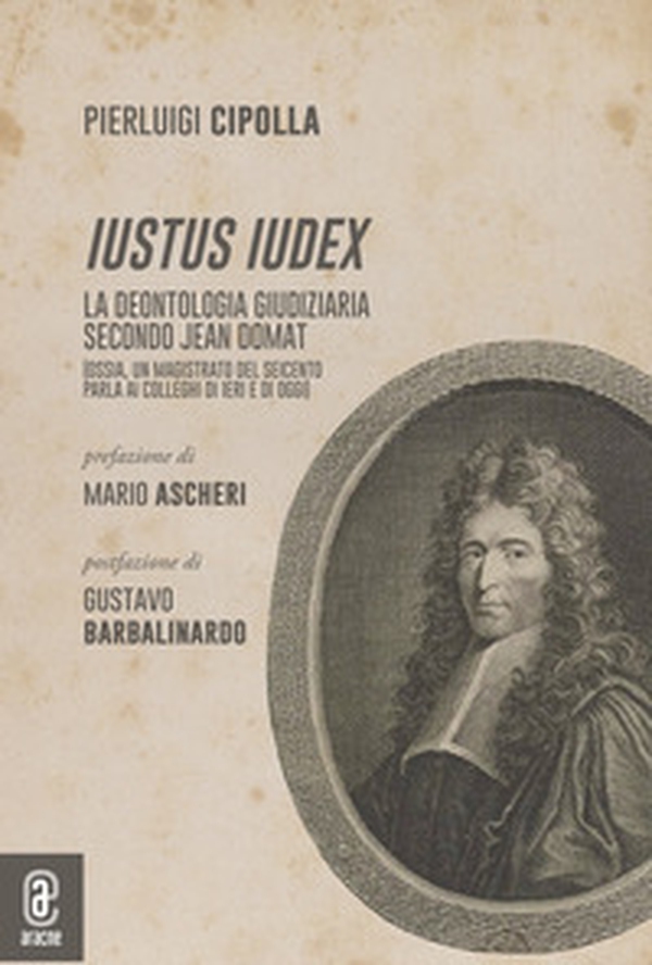 Iustus Iudex. La deontologia giudiziaria secondo Jean Domat - Librerie.coop Iustus Iudex. La deontologia giudiziaria secondo Jean Domat - Librerie.coop