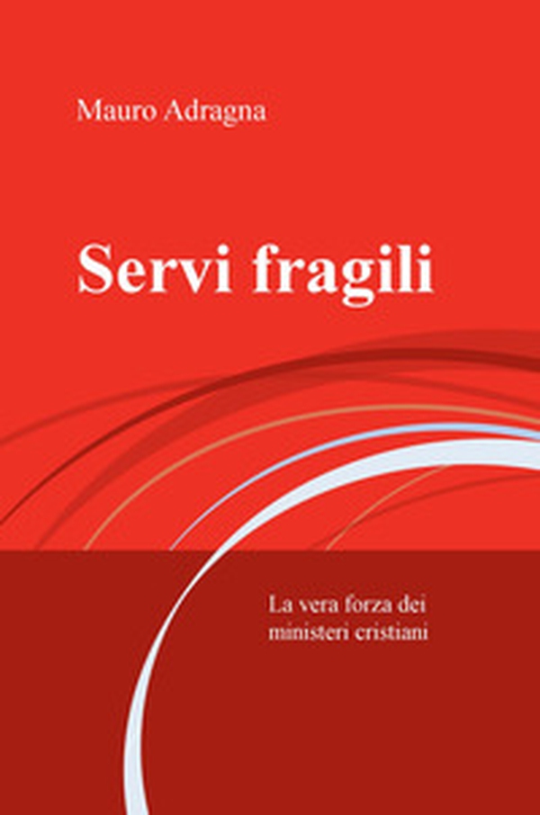 Servi fragili. La vera forza dei ministeri cristiani - Librerie.coop Servi fragili. La vera forza dei ministeri cristiani - Librerie.coop