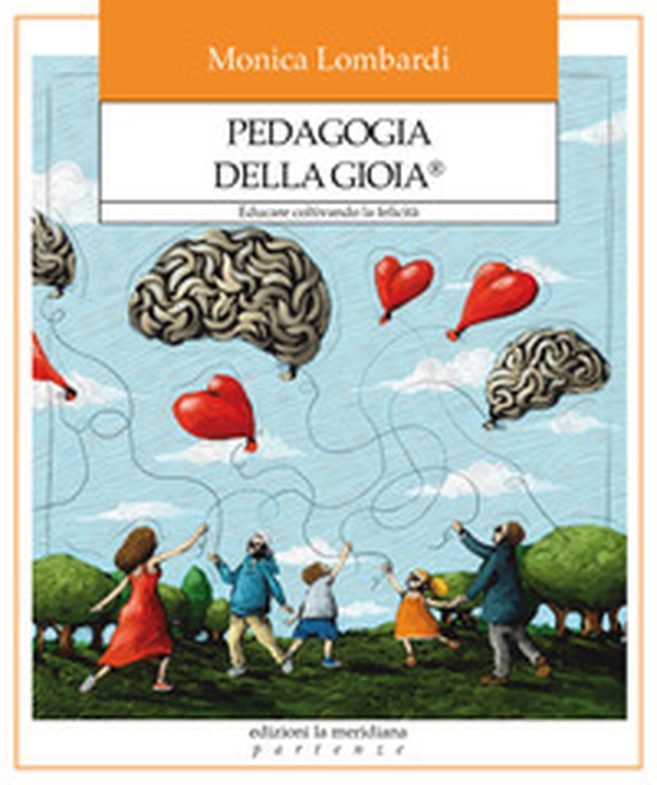 Pedagogia della gioia®. Educare coltivando la felicità - Librerie.coop Pedagogia della gioia®. Educare coltivando la felicità - Librerie.coop