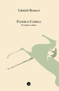 Federico Caprilli. Il cavaliere volante - Librerie.coop