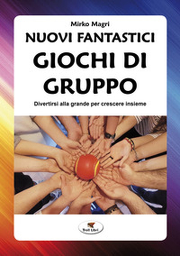 Nuovi fantastici giochi di gruppo. Divertirsi alla grande per crescere insieme - Librerie.coop Nuovi fantastici giochi di gruppo. Divertirsi alla grande per crescere insieme - Librerie.coop