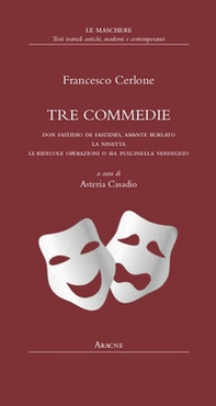 Tre commedie. Don Fastidio de Fastidiis, amante burlato-La Ninetta-Le ridicole operazioni o sia Pulcinella vendicato - Librerie.coop