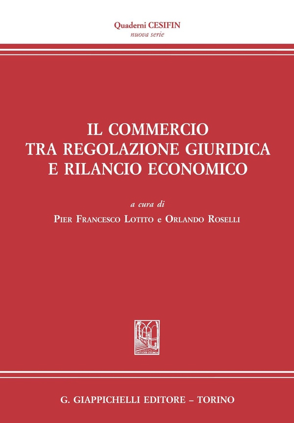 Il commercio tra regolazione giuridica e rilancio economico - Librerie.coop Il commercio tra regolazione giuridica e rilancio economico - Librerie.coop