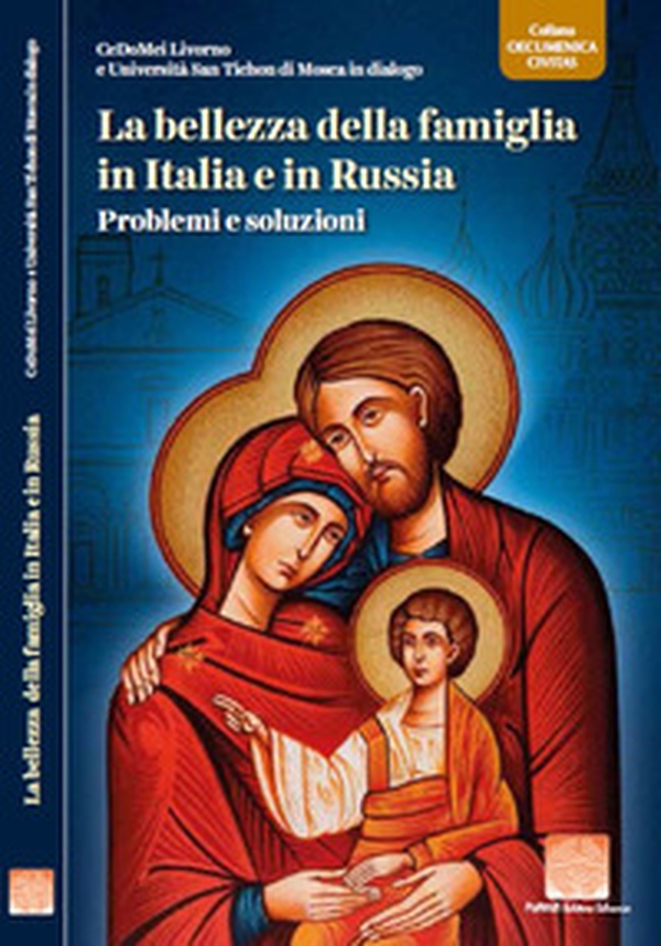 La bellezza della famiglia in Italia e in Russia. Problemi e soluzioni - Librerie.coop La bellezza della famiglia in Italia e in Russia. Problemi e soluzioni - Librerie.coop