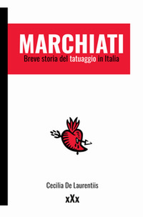Marchiati. Breve storia del tatuaggio in Italia - Librerie.coop Marchiati. Breve storia del tatuaggio in Italia - Librerie.coop