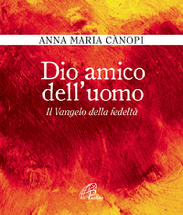 Dio amico dell'uomo. Il vangelo della fedeltà - Librerie.coop Dio amico dell'uomo. Il vangelo della fedeltà - Librerie.coop
