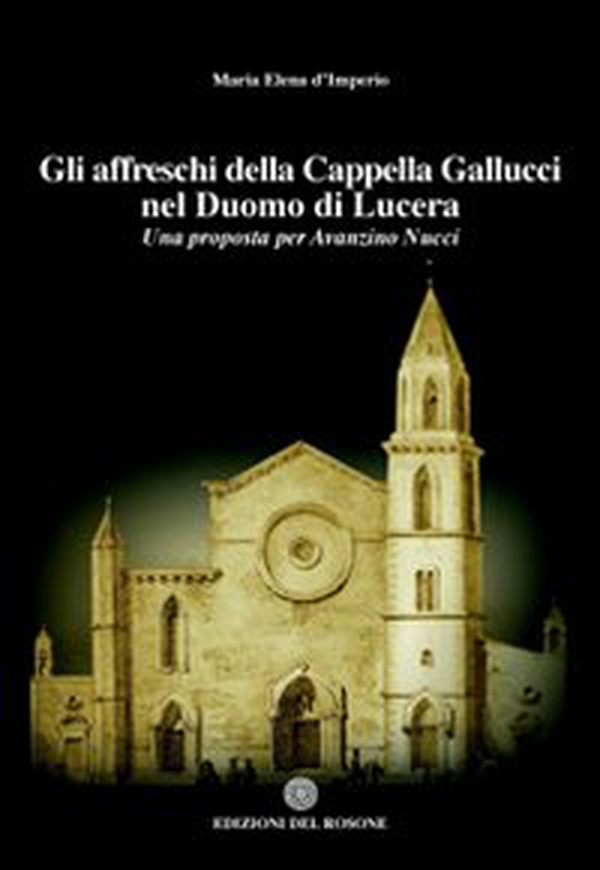 Gli affreschi della cappella Gallucci nel Duomo di Lucera. Una proposta per Avanzino Nucci - Librerie.coop Gli affreschi della cappella Gallucci nel Duomo di Lucera. Una proposta per Avanzino Nucci - Librerie.coop