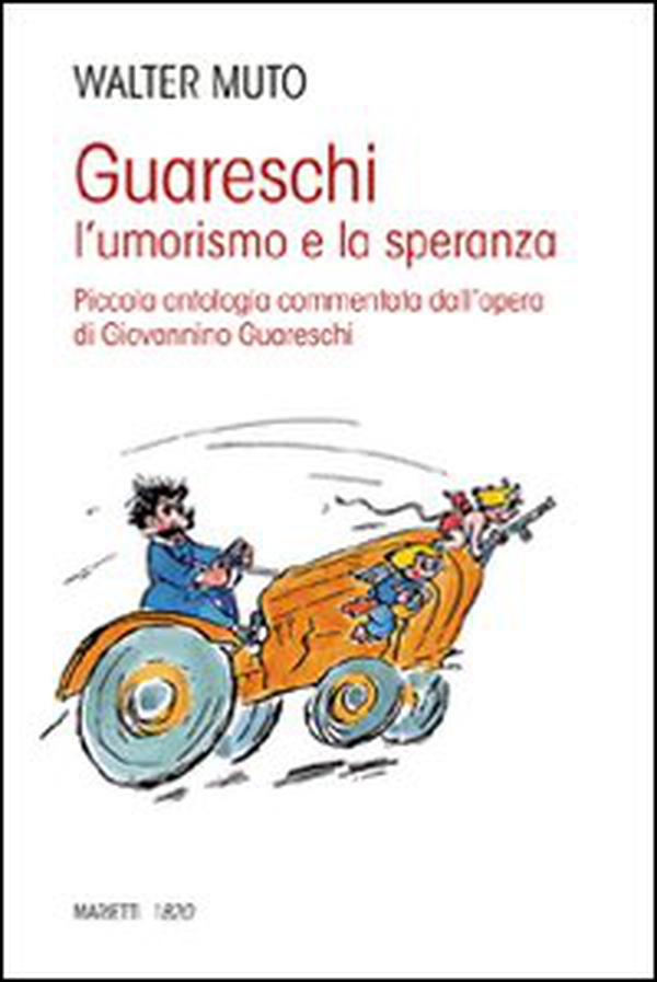 Guareschi. L'umorismo e la speranza. Piccola antologia commentata dall'opera di Giovannino Guareschi - Librerie.coop Guareschi. L'umorismo e la speranza. Piccola antologia commentata dall'opera di Giovannino Guareschi - Librerie.coop