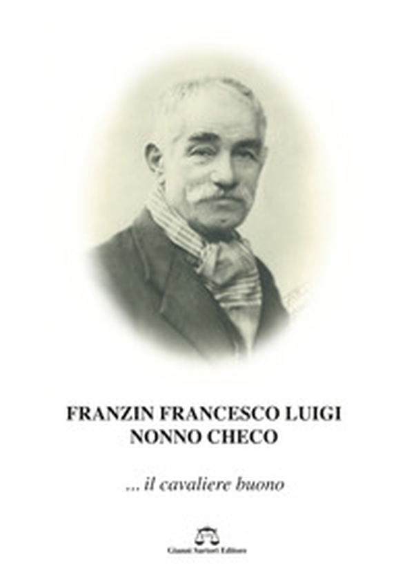 Franzin Francesco Luigi. Nonno Checo... il cavaliere buono - Librerie.coop Franzin Francesco Luigi. Nonno Checo... il cavaliere buono - Librerie.coop