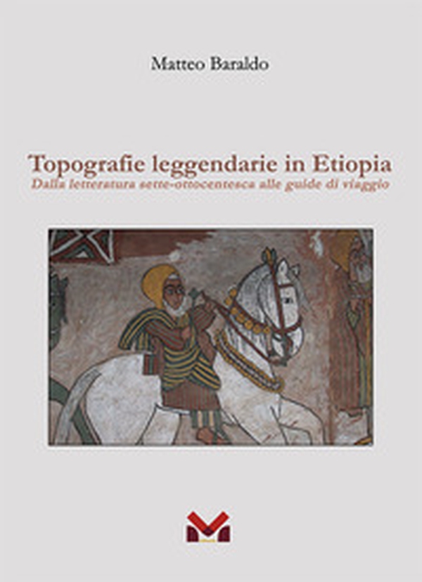 Topografie leggendarie in Etiopia. Dalla letteratura sette-ottocentesca alle guide di viaggio - Librerie.coop Topografie leggendarie in Etiopia. Dalla letteratura sette-ottocentesca alle guide di viaggio - Librerie.coop