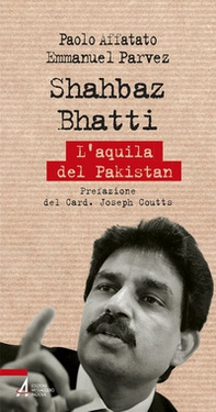 Shahbaz Bhatti. L'aquila del Pakistan - Librerie.coop
