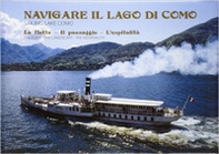 Navigare il lago di Como. La flotta, il paesaggio, l'ospitalità. Ediz. italiana e inglese - Librerie.coop