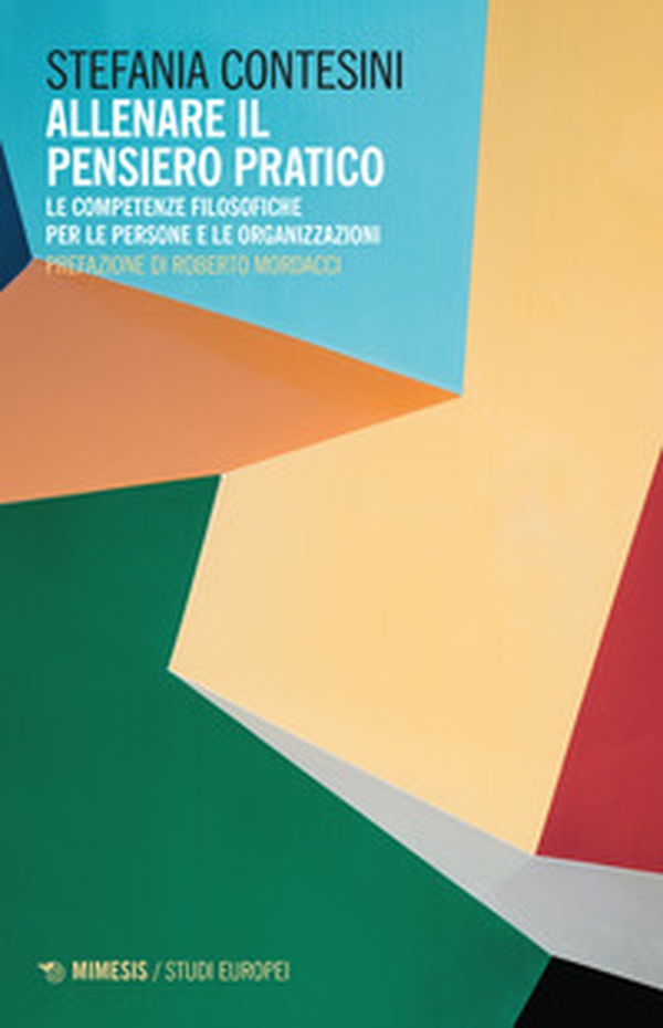 Allenare il pensiero pratico. Le competenze filosofiche per le persone e per le organizzazioni - Librerie.coop Allenare il pensiero pratico. Le competenze filosofiche per le persone e per le organizzazioni - Librerie.coop