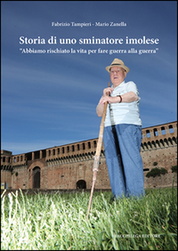 Storia di uno sminatore imolese. «Abbiamo rischiato la vita per fare guerra alla guerra» - Librerie.coop Storia di uno sminatore imolese. «Abbiamo rischiato la vita per fare guerra alla guerra» - Librerie.coop