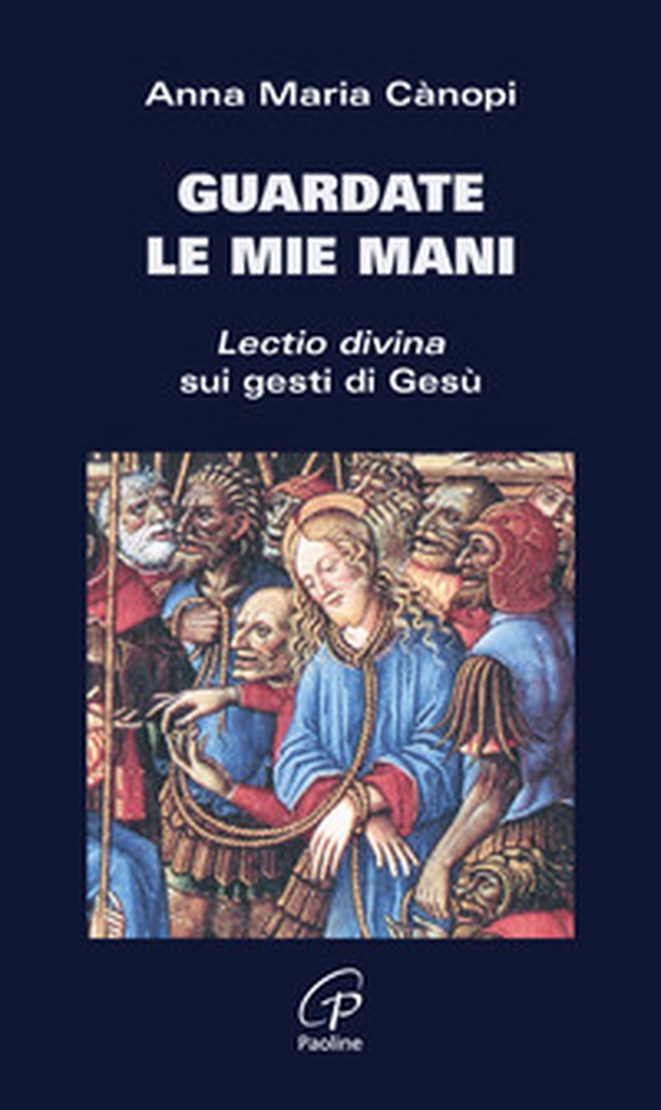 Guardate le mie mani. Lectio divina sui gesti di Gesù - Librerie.coop Guardate le mie mani. Lectio divina sui gesti di Gesù - Librerie.coop
