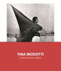 Tina Modotti. Donne, Messico e libertà - Librerie.coop