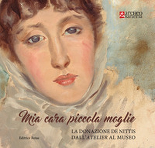 Mia cara piccola moglie. La donazione De Nittis dall'atelier al museo - Librerie.coop Mia cara piccola moglie. La donazione De Nittis dall'atelier al museo - Librerie.coop