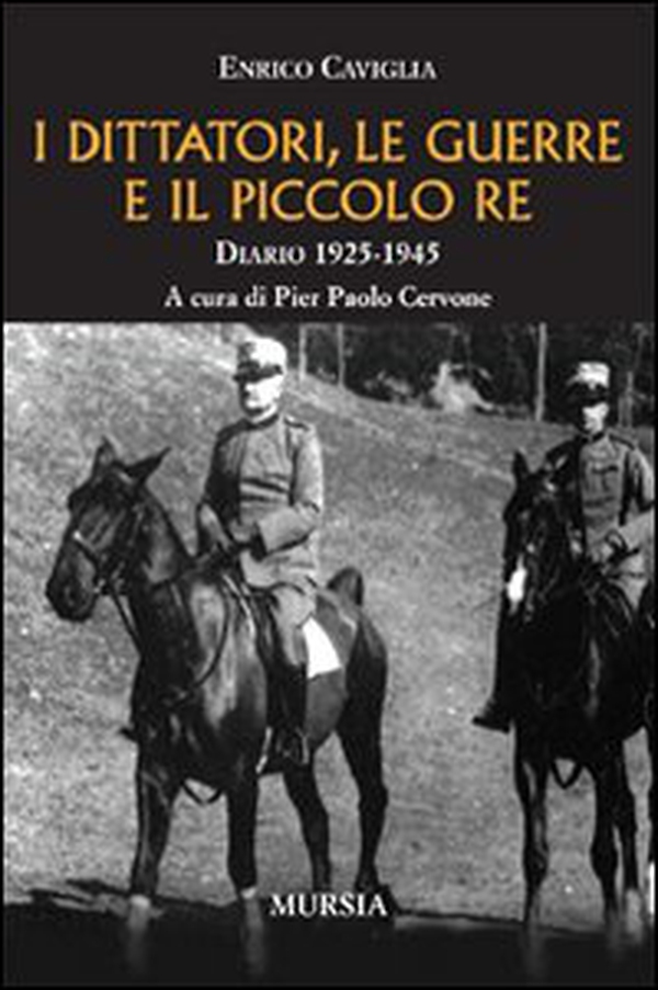 I dittatori, le guerre e il piccolo re. Diario 1925-1945 - Librerie.coop I dittatori, le guerre e il piccolo re. Diario 1925-1945 - Librerie.coop