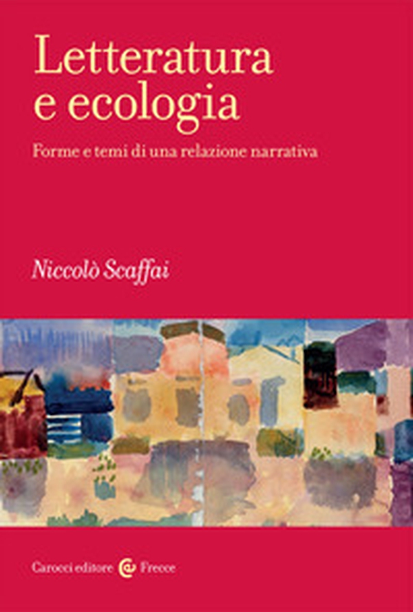 Letteratura e ecologia. Forme e temi di una relazione narrativa - Librerie.coop Letteratura e ecologia. Forme e temi di una relazione narrativa - Librerie.coop
