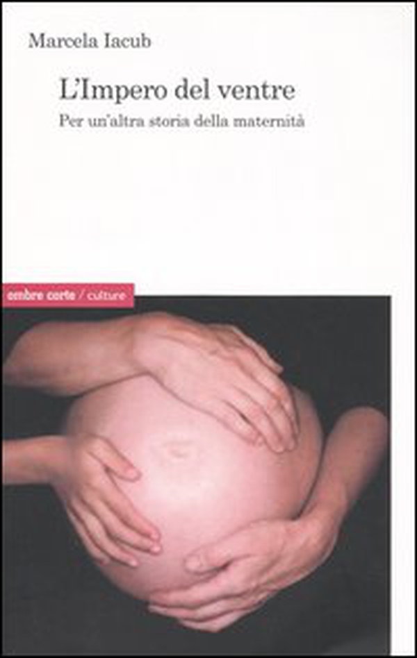 L'impero del ventre. Per un'altra storia della maternità - Librerie.coop L'impero del ventre. Per un'altra storia della maternità - Librerie.coop