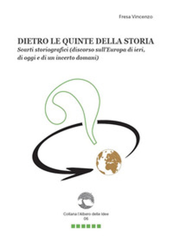 Dietro le quinte della storia. Scarti storiografici (discorso sull'Europa di ieri, di oggi e di un incerto domani) - Librerie.coop Dietro le quinte della storia. Scarti storiografici (discorso sull'Europa di ieri, di oggi e di un incerto domani) - Librerie.coop