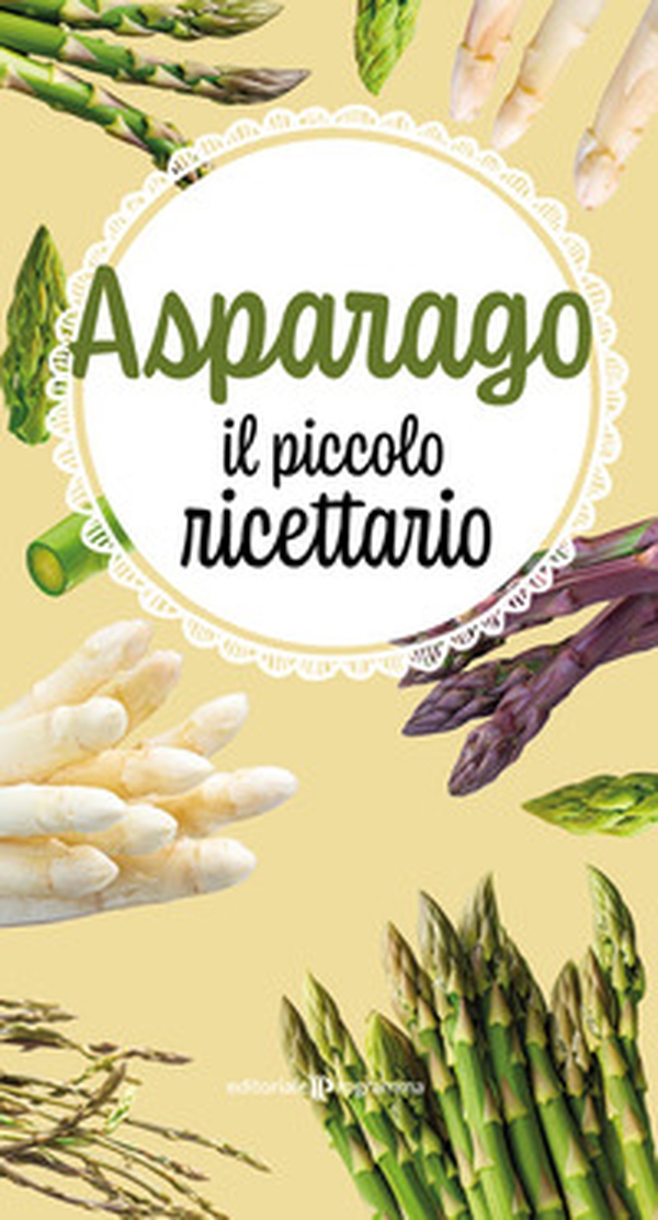 Asparago. Il piccolo ricettario - Librerie.coop Asparago. Il piccolo ricettario - Librerie.coop