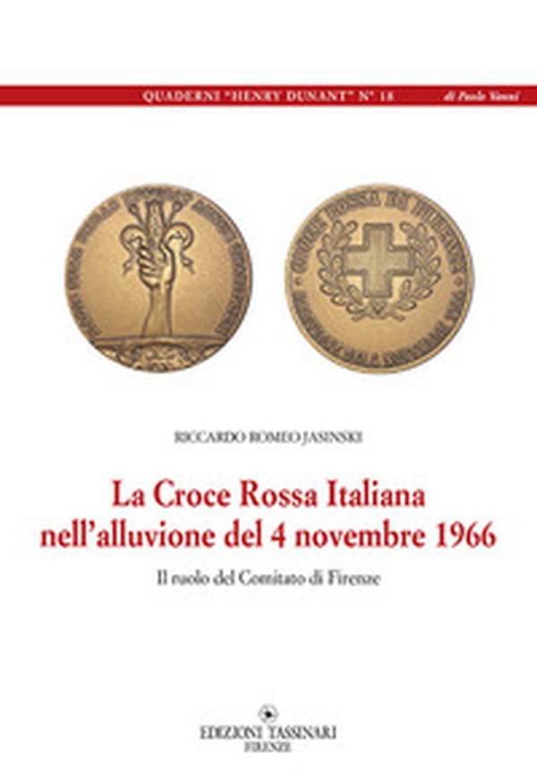 La Croce Rossa Italiana nell'alluvione del 4 novembre 1966. Il ruolo del comitato di Firenze - Librerie.coop La Croce Rossa Italiana nell'alluvione del 4 novembre 1966. Il ruolo del comitato di Firenze - Librerie.coop