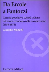 Da Ercole a Fantozzi. Cinema popolare e società italiana dal boom economico alla neotelevisione (1958-1976) - Librerie.coop