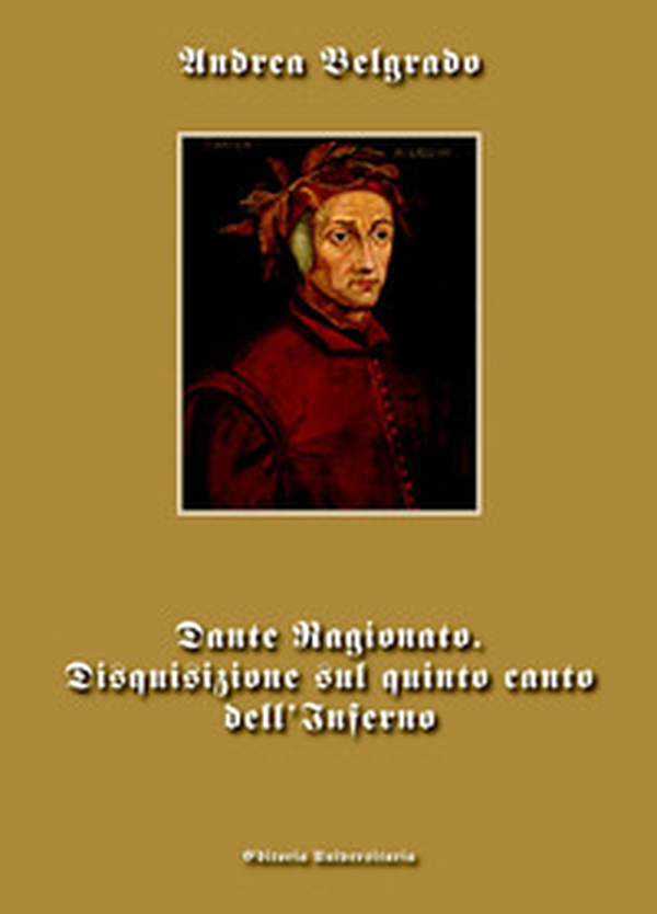 Dante ragionato. Disquisizione sul quinto canto dell'Inferno - Librerie.coop Dante ragionato. Disquisizione sul quinto canto dell'Inferno - Librerie.coop