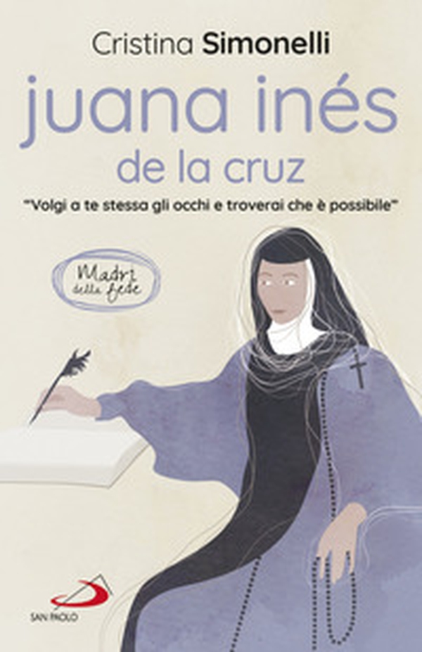 Juana Inés de la Cruz. «Volgi a te stessa gli occhi e troverai che è possibile» - Librerie.coop Juana Inés de la Cruz. «Volgi a te stessa gli occhi e troverai che è possibile» - Librerie.coop