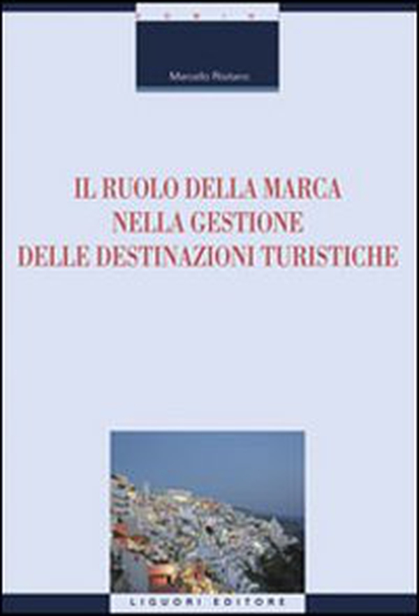 Il ruolo della marca nella gestione delle destinazioni turistiche - Librerie.coop Il ruolo della marca nella gestione delle destinazioni turistiche - Librerie.coop