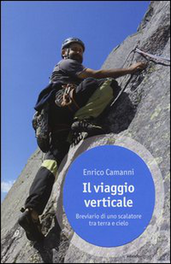 Il viaggio verticale. Breviario di uno scalatore tra terra e cielo - Librerie.coop Il viaggio verticale. Breviario di uno scalatore tra terra e cielo - Librerie.coop